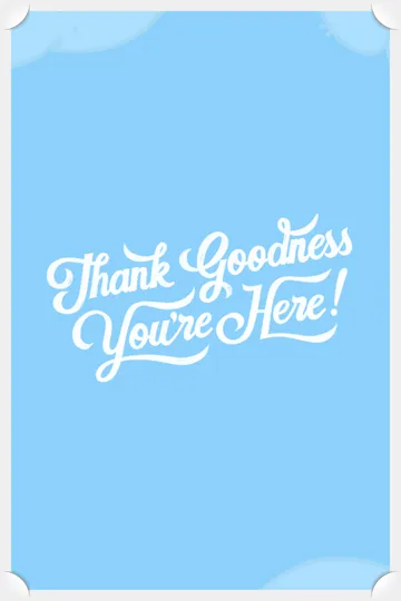 Thank Goodness You're Here!