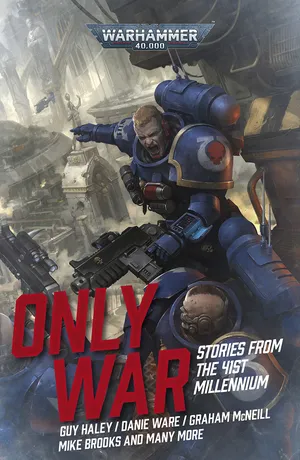 Only War: Stories From the 41st Millennium